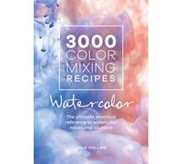 3000 Color Mixing Recipes: Watercolor : The Ultimate Practical Reference to Watercolor Mixes and Dilutions