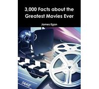 3000 Facts about the Greatest Movies Ever