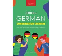 3000+ German Conversation Starters for Teachers & Independent Learners: Improve your German speaking and have more interesting conversations: 2 (German Language Readers)