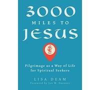 3000 Miles to Jesus: Pilgrimage as a Way of Life for Spiritual Seekers