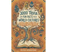 3000 Trivia And Fun Facts About World Cultures: Educational & Unusual Traditions, Mythology, and Global Societies