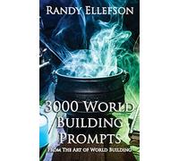3000 World Building Prompts (The Art of World Building)