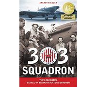 303 Squadron: The Legendary Battle of Britain Fighter Squadron