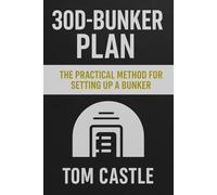 30D-BUNKER PLAN™: The Practical Method for Setting Up a Low-Cost Home Bunker in 30 Days or Less: A step-by-step guide for building a functional family ... Tactical Preparedness for Real-World Crises)