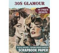 30s Glamour Scrapbook Paper: Elegant Patterns Perfect for Journaling, Mixed Media Collage, Decoupage, and Unique Paper Crafts