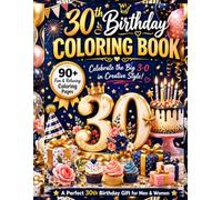 30th Birthday Coloring Book: A Fun and Relaxing 30th Birthday Gift for Men and Women | Celebrate Turning 30 with Funny, Creative Coloring Pages. (Birthday Coloring Book Collection for Adults)