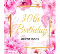 30th Birthday Guest Book: Keepsake Gift for Men and Women Turning 30 - Hardback with Cute Pink Roses Themed Decorations & Supplies, Personalized Wishes, Sign-in, Gift Log, Photo Pages