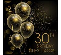 30th Birthday Guest Book: Birthday Party Guest Book For Visitors Family and Friends To Write In Comments and Best Wishes | Perfect Gift for 30 Year Old Men or Women