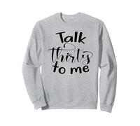 30th Birthday Women, Talk Thirty To Me, Group Funny 30 Sweatshirt