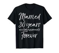 30th Gift Married 30 Years and Looking Forward to Forever T-Shirt