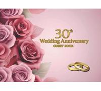 30th Wedding Anniversary Guest Book: Wish Book for messages with warm words, congratulations, best wishes for anniversary couple after 30 years together