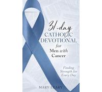 31-day Catholic Devotional for Men with Cancer: Finding Strength for Every Day