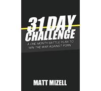 31 Day Challenge: A One-Month Battle Plan to Win the War Against Porn