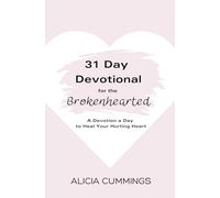 31 Day Devotional for the Brokenhearted: A Devotion a Day to Heal Your Hurting Heart
