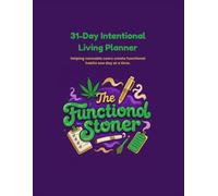 31-Day Intentional Living Planner: Helping Cannabis Users Create Functional Habits One Day at a Time