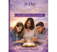 31-Day Prayer Journal for Parents of Teenagers: Scripture-Based Prayers, Declarations and Guided Journaling to Raise Spiritually Grounded Teenagers