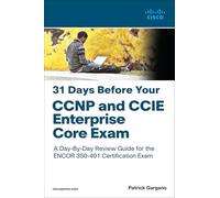 31 Days Before Your CCNP and CCIE Enterprise Core Exam: A Day-by-day Review Guide for the Ccnp and Ccie Enterprise Core Encor 350-401 Certification Exam