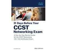31 Days Before your Cisco Certified Support Technician (CCST) Networking 100-150 Exam: A Day-By-Day Review Guide for the CCST-Networking Certification Exam