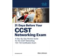 31 Days Before your Cisco Certified Support Technician (CCST) Networking 100-150 Exam : A Day-By-Day Review Guide for the CCST-Networking Certification Exam