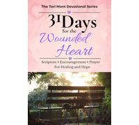 31 Days for the Wounded Heart: Scripture • Encouragement • Prayer For Healing and Hope (The Tori Mont Devotional Series)