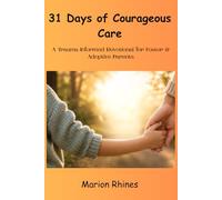 31 Days of Courageous Care: A Trauma-Informed Devotional for Foster & Adoptive Parents