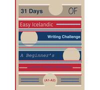 31 Days of Easy Icelandic Writing Challenge: A Beginner’s Guided Prompts Workbook (A1-A2)