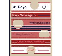 31 Days of Easy Norwegian Writing Challenge: A Beginner’s Guided Prompts Workbook (A1-A2)