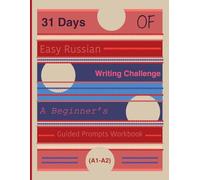 31 Days of Easy Russian Writing Challenge: A Beginner’s Guided Prompts Workbook (A1-A2)