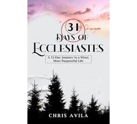 31 Days of Ecclesiastes: A 31-Day Journey to a Wiser, More Purposeful Life (31 Days of Bible Wisdom)