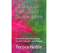 31 Days of Faith-Filled Declarations: A Scripture-Based Devotional for Faith, Strength, and Renewal