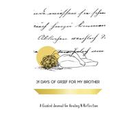 31 Days of Grief for My Brother: A Guided Journal for Healing & Reflection (A Series on Layers of Grief)