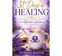 31 Days of Healing: A Guided Devotional Journey Toward Restoration, Wholeness, and Inner Peace