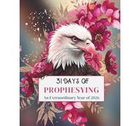 31 Days of Prophesying An Extraordinary Year of 2026: Step into the new year with prophetic declarations that open doors and release miracles