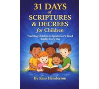 31 Days of Scriptures & Decrees for Children: Teaching Children to Speak God's Word Boldly Every Day