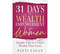 31 Days of Wealth Empowerment for Women: Simple Tips to Create Wealth That Lasts