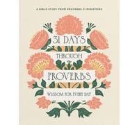31 Days Through Proverbs : Wisdom for Every Day