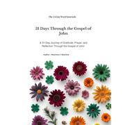 31 Days Through the Gospel of John: A 31-Day Journey of Gratitude, Prayer, and Reflection through the Gospel of John.