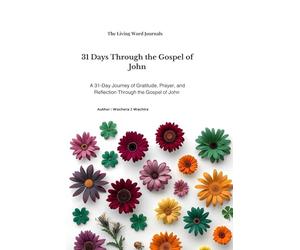 31 Days Through the Gospel of John: A 31-Day Journey of Gratitude, Prayer, and Reflection through the Gospel of John.