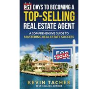 31 Days to Becoming a Top-Selling Real Estate Agent: A Comprehensive Guide to Mastering Real Estate Success
