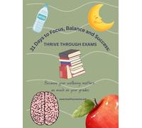 31 Days to Focus Balance and Success: Thrive through exams: Because your wellbeing matters as much as your grades