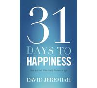 31 Days To Happiness: How to Find What Really Matters in Life