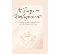 31 Days to Realignment: A Guided Journal for Healing, Faith & Becoming Whole