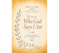 31 Days To Who God Says I Am: Discovering Your True Identity In Christ (Identity In Christ Series)