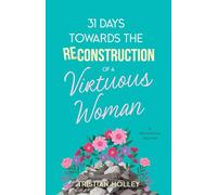 31 Days Towards the Reconstruction of a Virtuous Woman