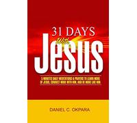 31 Days With Jesus: 5 Minutes Daily Meditations and Prayers to Learn More of Jesus, Connect More With Him, and Be More Like Him