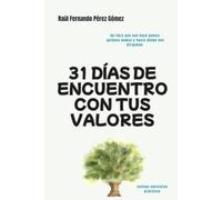31 días de encuentro con tus valores: Reflexiones y ejercicios diarios para reconectar con lo que realmente importa