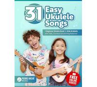 31 Easy Ukulele Songs: A Beginner Ukulele Book for Kids & Adults with TABs, Chords & Strumming Patterns (Beginner Ukulele Books for Kids and Adults)
