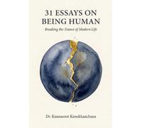 31 Essays on Being Human: Breaking the Trance of Modern Life