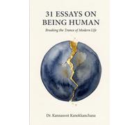 31 Essays on Being Human: Breaking the Trance of Modern Life (The 31 Essays Collection)