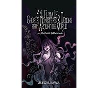 31 Female Ghosts, Monsters, and Demons from Around the World: An Illustrated Folklore Book: 1
